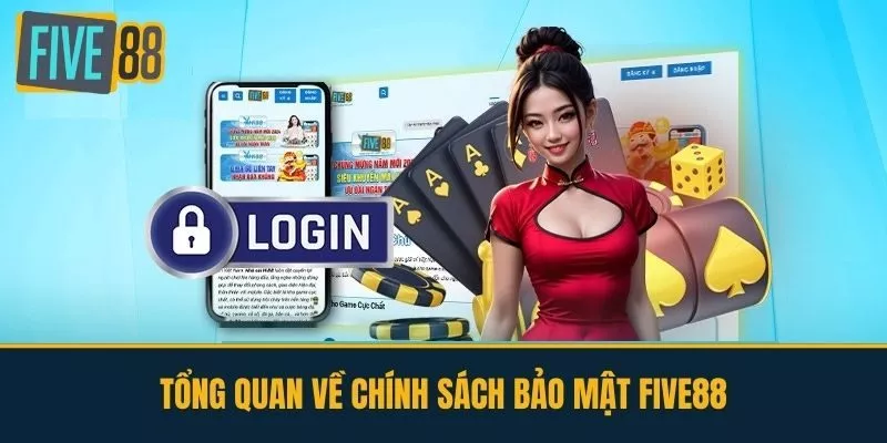 Tổng Quan Về Chính Sách Bảo Mật FIVE88