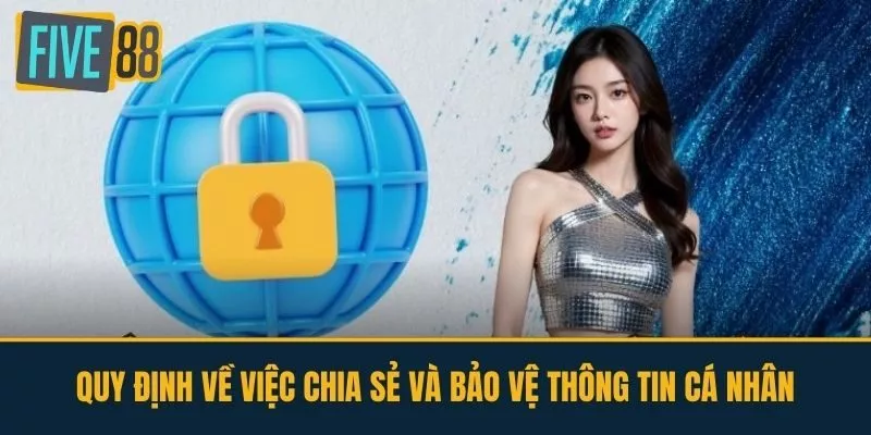 Quy Định Về Việc Chia Sẻ Và Bảo Vệ Thông Tin Cá Nhân