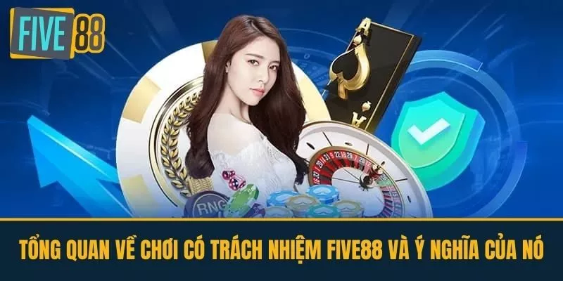 Tổng quan về Chơi có trách nhiệm FIVE88 và ý nghĩa của nó