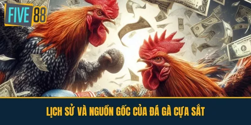 Lịch Sử Và Nguồn Gốc Của Đá Gà Cựa Sắt