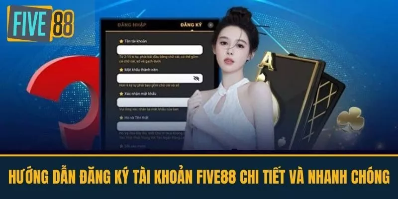 Hướng dẫn đăng ký tài khoản FIVE88 chi tiết và nhanh chóng