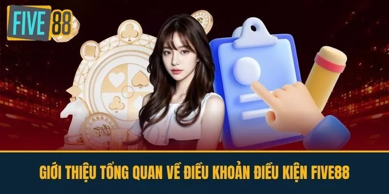 Giới thiệu tổng quan về điều khoản điều kiện FIVE88