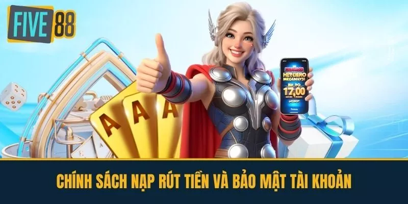 Chính sách nạp rút tiền và bảo mật tài khoản