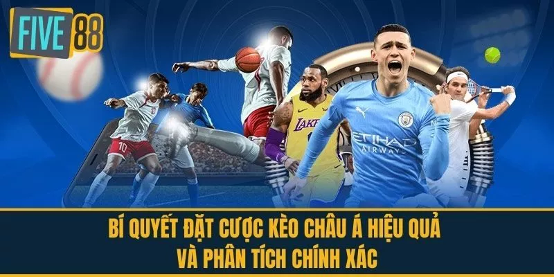 Bí Quyết Đặt Cược Kèo Châu Á Hiệu Quả Và Phân Tích Chính Xác