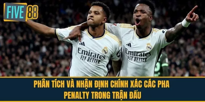 Phân Tích Và Nhận Định Chính Xác Các Pha Penalty Trong Trận Đấu