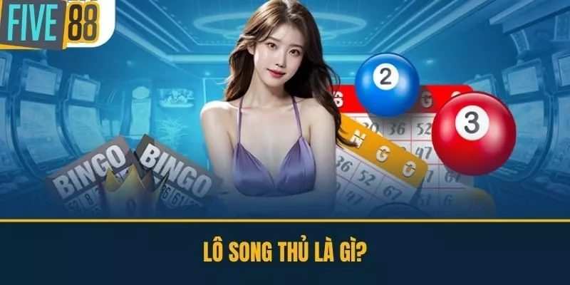 Lô Song Thủ Là Gì?