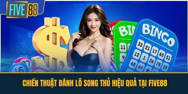  Chiến Thuật Đánh Lô Song Thủ Hiệu Quả Tại FIVE88