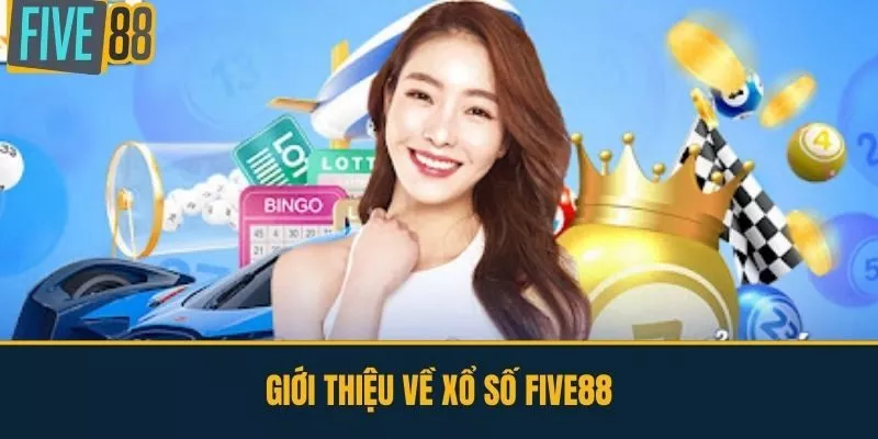 Giới thiệu về Xổ Số FIVE88