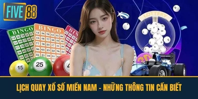 Lịch Quay Xổ Số Miền Nam - Những Thông Tin Cần Biết