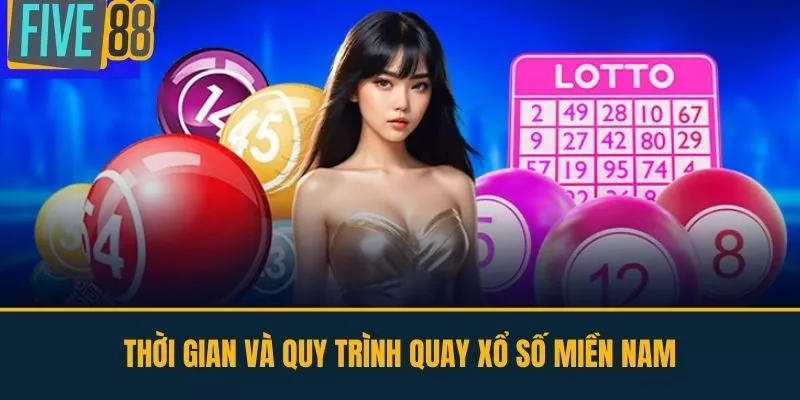 Thời gian và Quy trình quay xổ số miền Nam