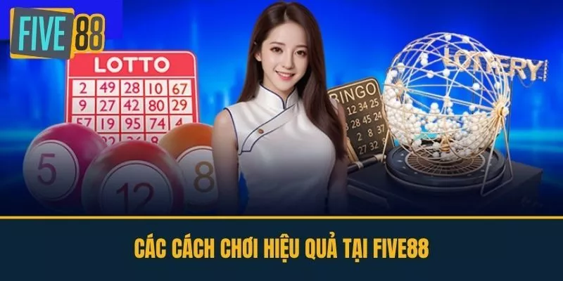 Các Cách Chơi Hiệu Quả Tại FIVE88