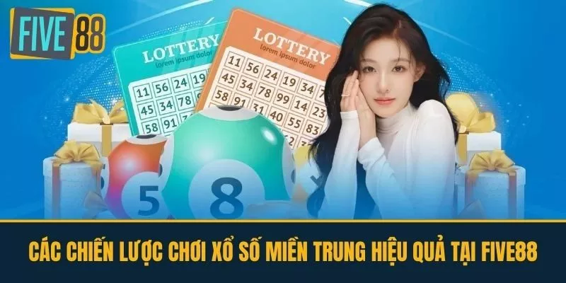 Các chiến lược chơi xổ số miền Trung tại FIVE88