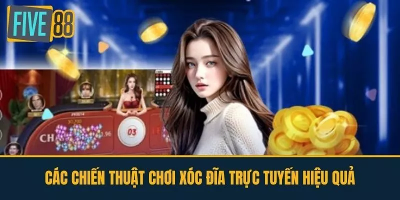 Các chiến thuật chơi xóc đĩa trực tuyến hiệu quả