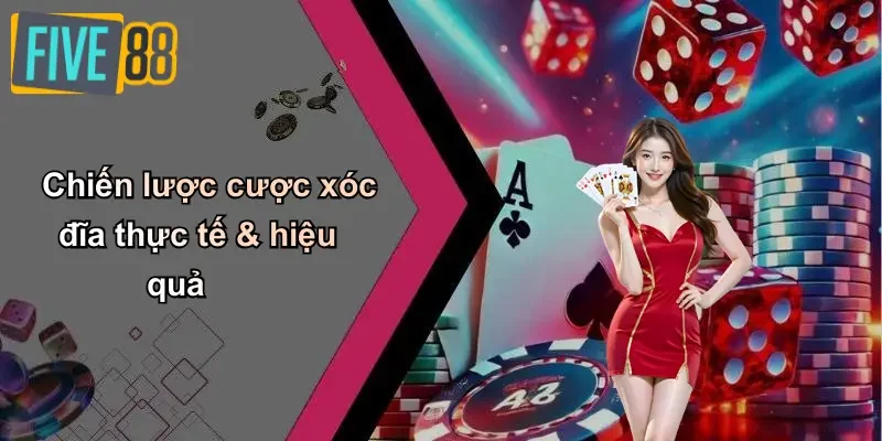 Chiến lược cược xóc đĩa thực tế & hiệu quả