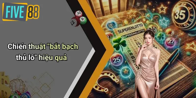 Chiến thuật "bắt bạch thủ lô" hiệu quả