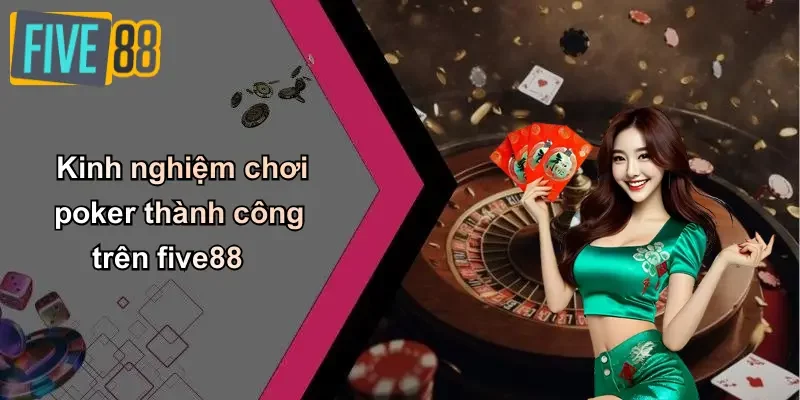 Kinh nghiệm chơi poker thành công trên five88