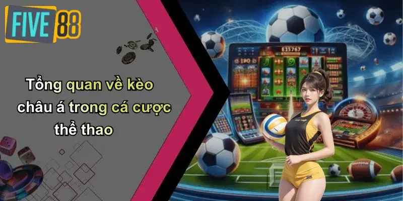Tổng quan về kèo châu á trong cá cược thể thao